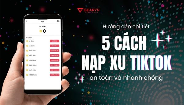 Hướng dẫn chi tiết 5 cách nạp xu TikTok trên điện thoại, máy tính