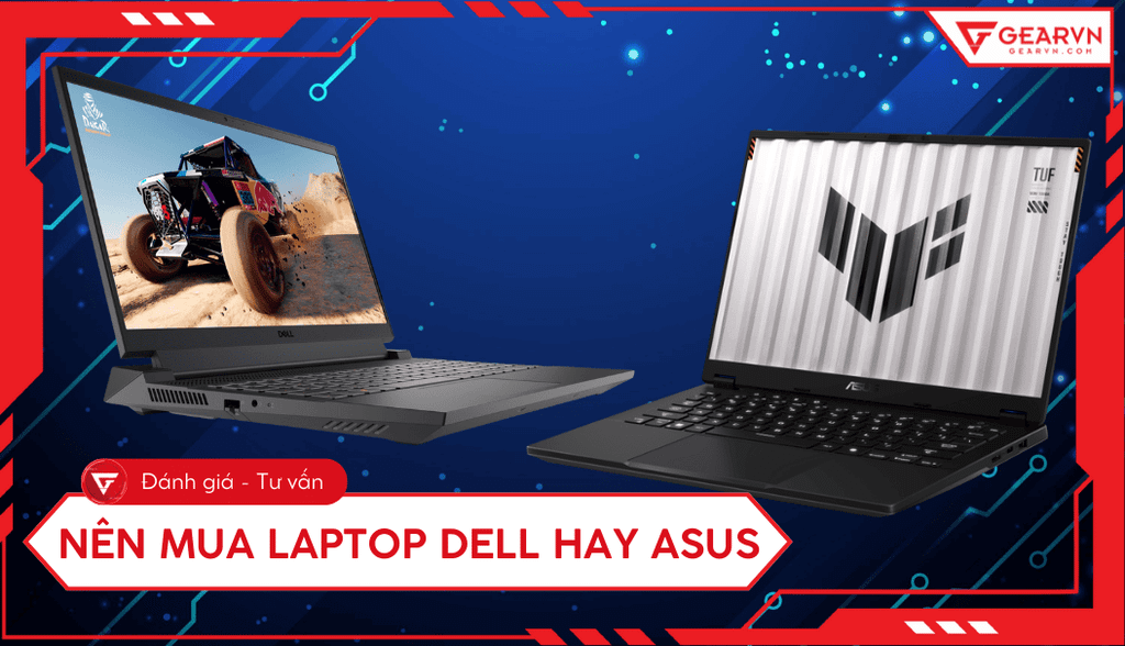 Nên mua Laptop Dell hay ASUS? So sánh hãng nào tốt hơn