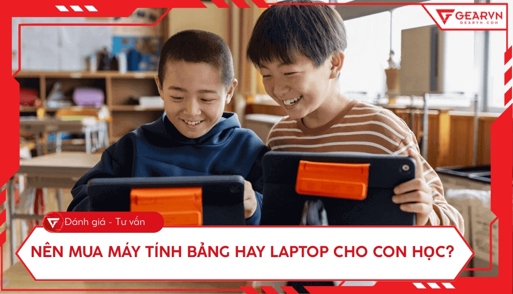 Nên mua máy tính bảng hay laptop cho con học? Tư vấn chi tiết