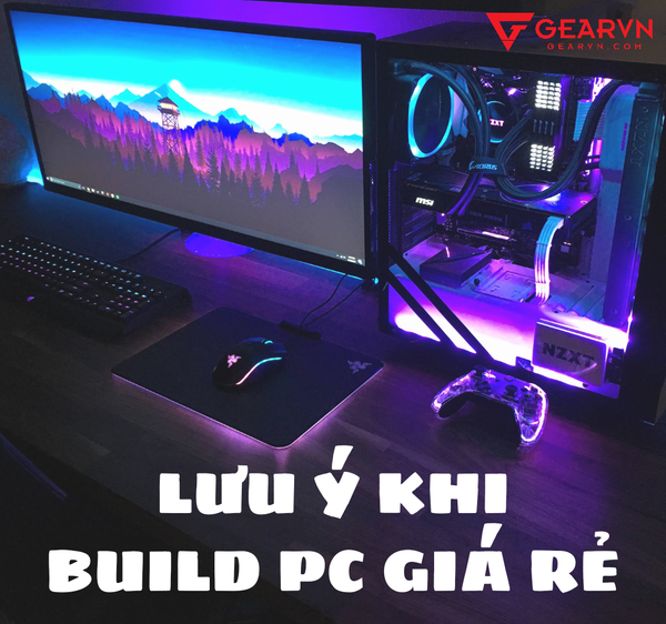 Lưu ý khi build PC giá rẻ cho người mới
