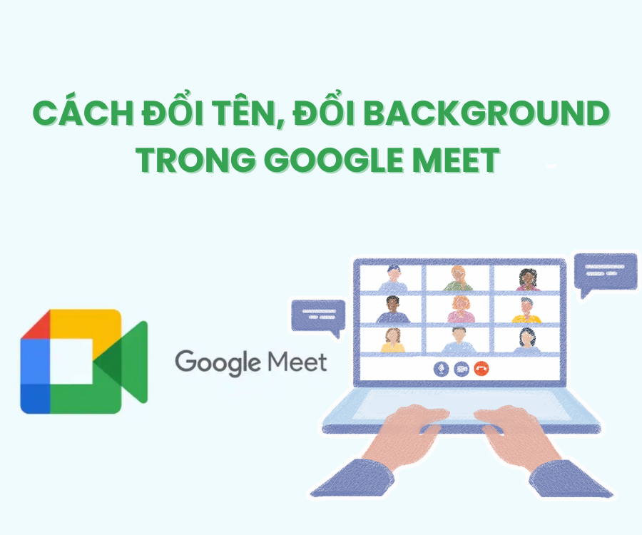 Cách đổi tên, đổi background trong Google Meet trên máy tính, laptop