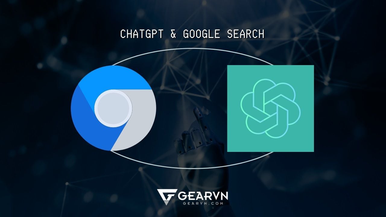 Cách kết hợp ChatGPT và Google Search giúp tìm kiếm hiệu quả