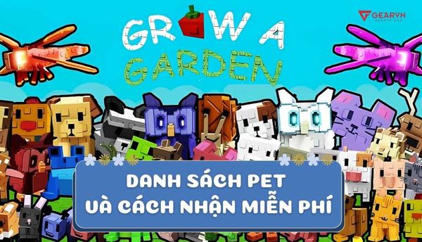 Tổng hợp danh sách Pet Grow A Garden và cách nhận miễn phí