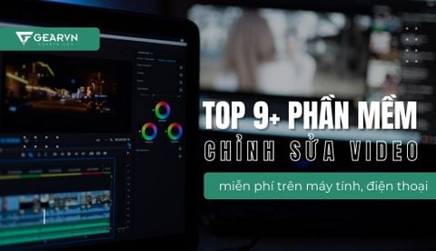 Top 9+ phần mềm chỉnh sửa video trên máy tính, điện thoại miễn phí