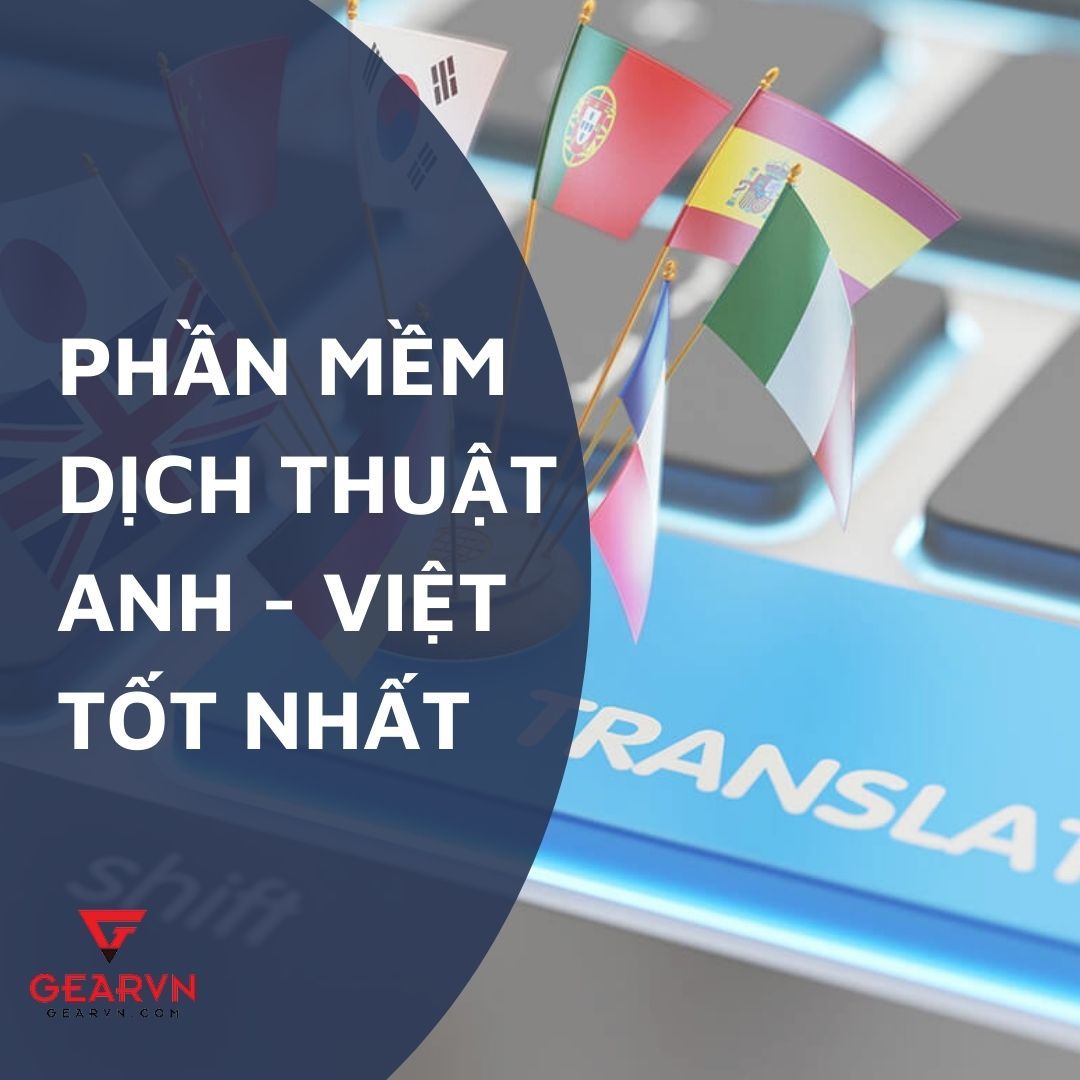 Điểm danh 5 phần mềm dịch tiếng Anh sang tiếng Việt tốt nhất
