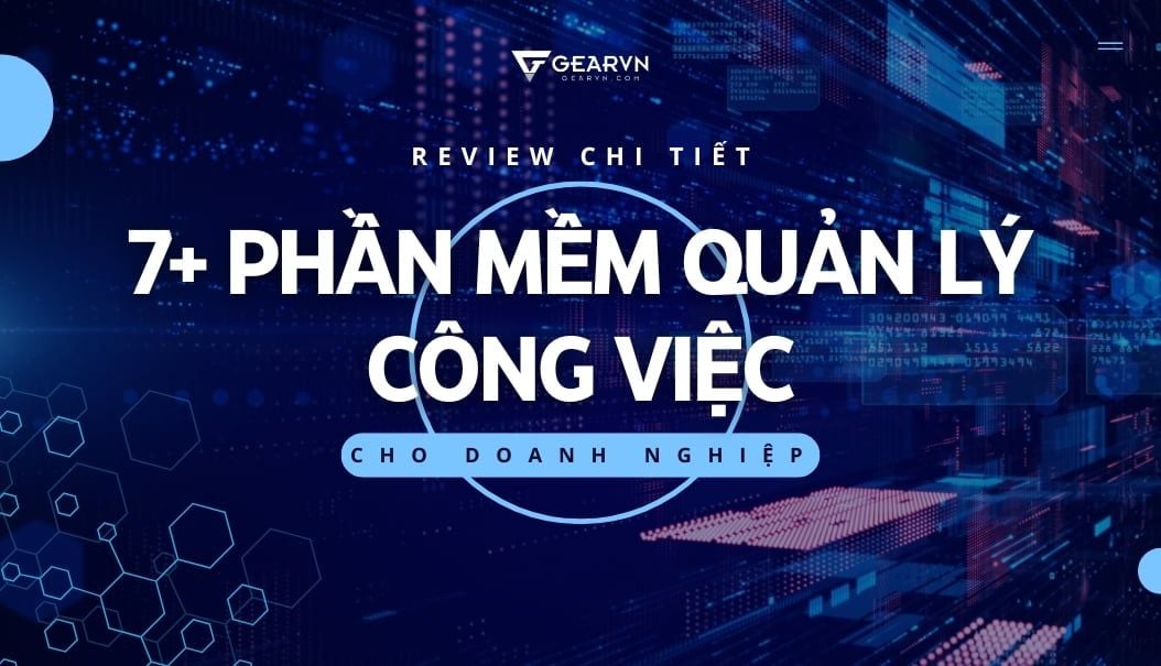 Review chi tiết 7+ phần mềm quản lý công việc cho doanh nghiệp