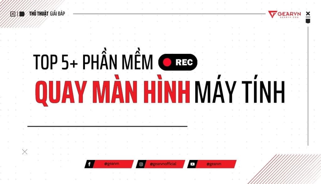 Top 5+ phần mềm quay màn hình máy tính phổ biến nhất hiện nay