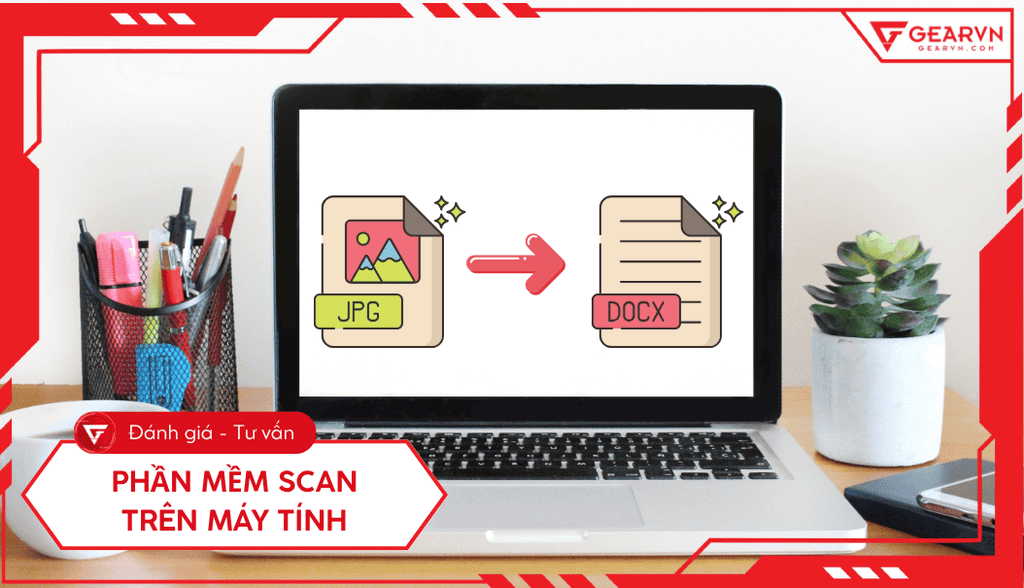 Top 7 phần mềm scan trên máy tính tốt nhất, dễ xài 2025