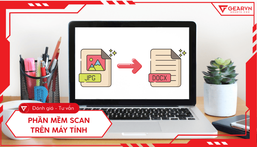 Top 7 phần mềm scan trên máy tính tốt nhất, dễ xài 2025