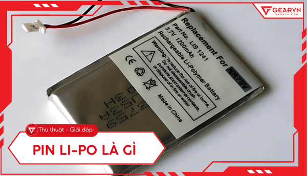 Pin Li-Po là gì: Cấu tạo, So sánh Li-Ion & Hướng dẫn dùng an toàn A-Z