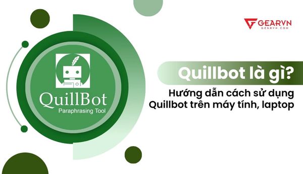Quillbot là gì? Hướng dẫn cách sử dụng Quillbot trên máy tính, laptop