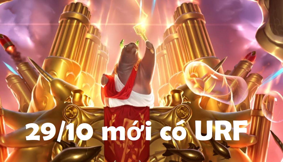 Ngày 29/10 mới có URF, anh em cứ bình tĩnh