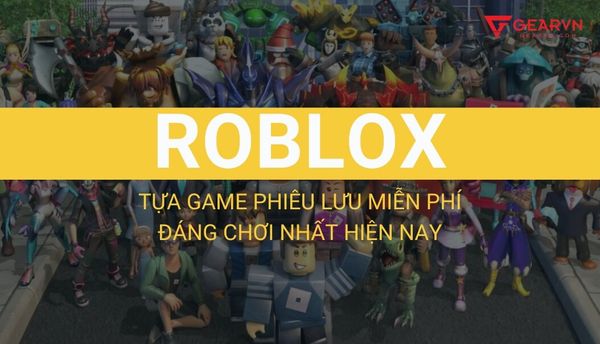 Roblox là gì? Top 5 game Roblox phiêu lưu miễn phí đáng chơi