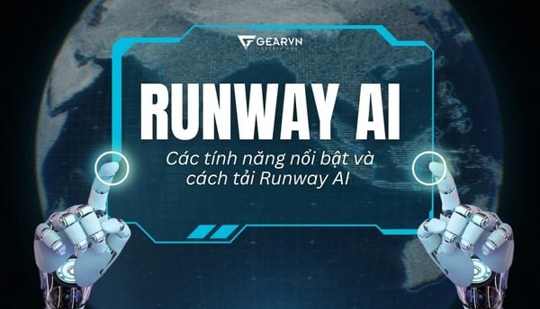 Runway AI là gì? Các tính năng nổi bật và cách tải Runway AI