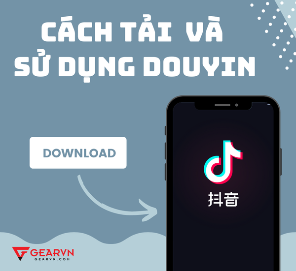 Cách tải và sử dụng Douyin (TikTok Trung Quốc) có thể bạn chưa biết