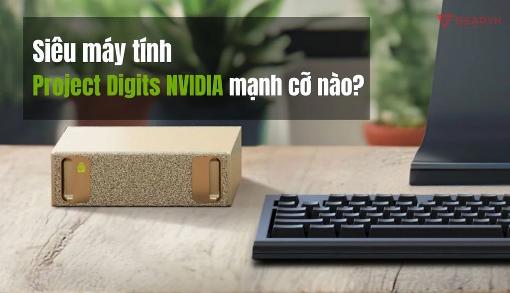 Giải đáp siêu máy tính Project Digits NVIDIA mạnh cỡ nào?