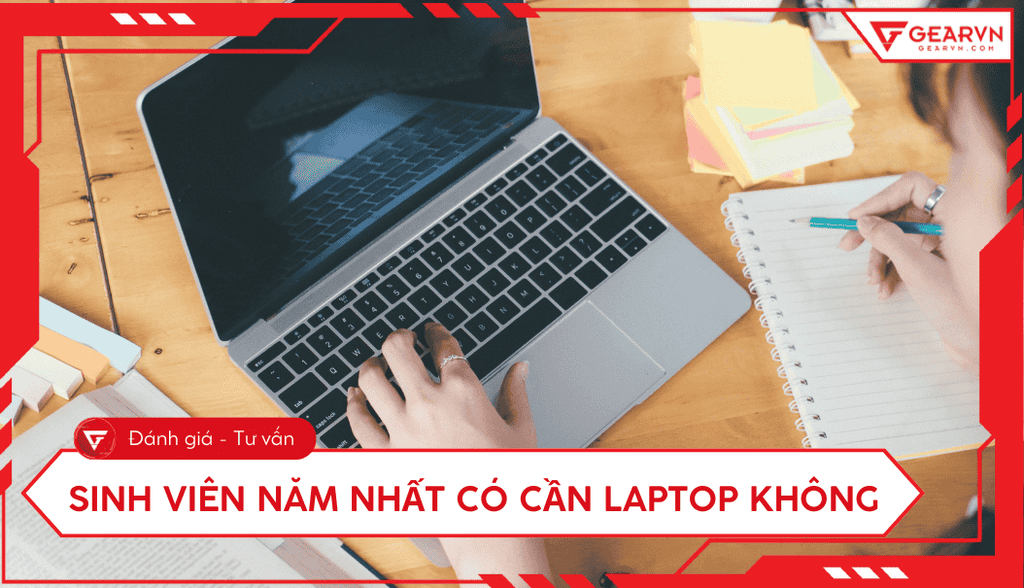Sinh viên năm nhất có cần laptop không: Hướng dẫn chọn mua