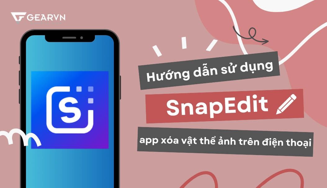 Hướng dẫn sử dụng SnapEdit - app xóa vật thể ảnh trên điện thoại