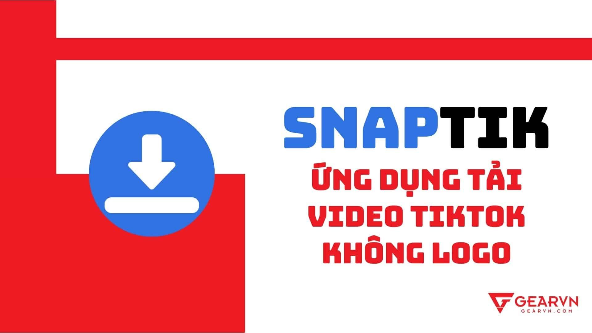 SnapTik - Ứng dụng tải video từ TikTok không logo nét nhất