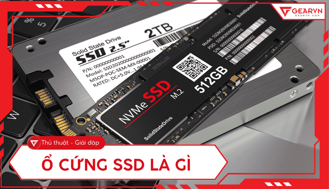 SSD là gì? Toàn tập về ổ cứng SSD, cách hoạt động và chọn mua