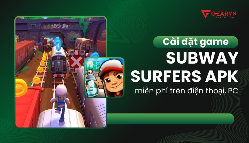 Cài đặt game Subway Surfers APK miễn phí trên điện thoại, PC