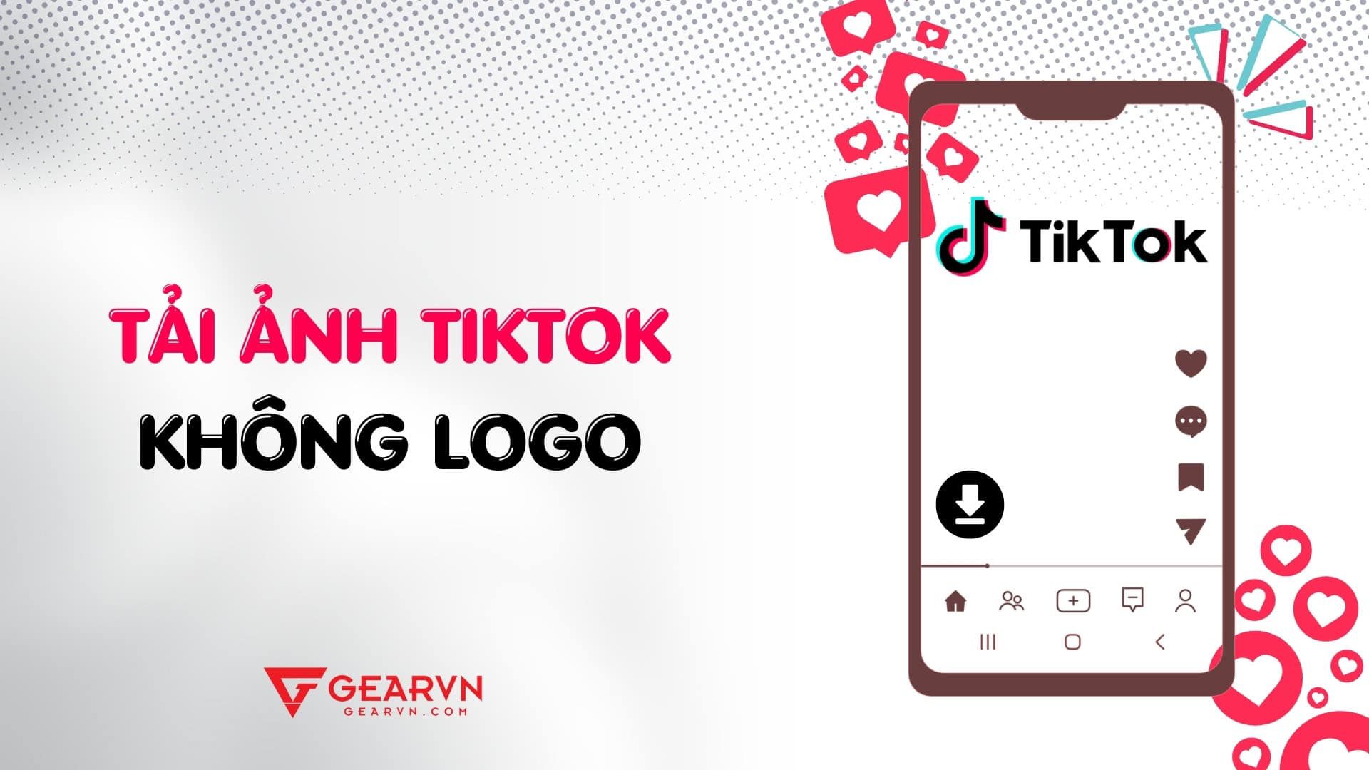 Lưu ngay 8 cách tải ảnh TikTok không dính logo miễn phí