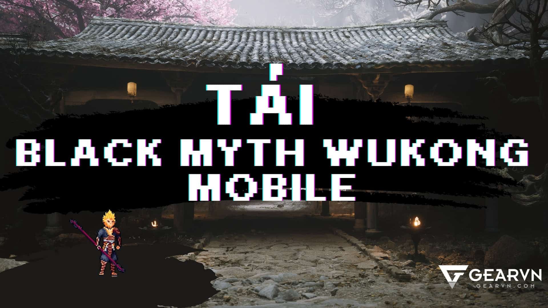 Tải Black Myth Wukong Mobile từ file APK dành cho game thủ