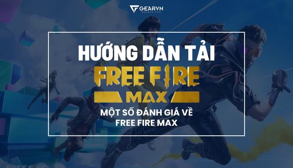 Hướng dẫn tải Free Fire Max, lối chơi, đánh giá về Free Fire Max