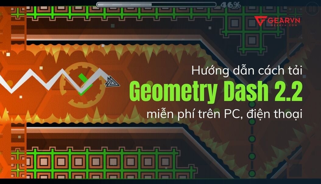 Hướng dẫn cách tải Geometry Dash 2.2 miễn phí trên PC, điện thoại