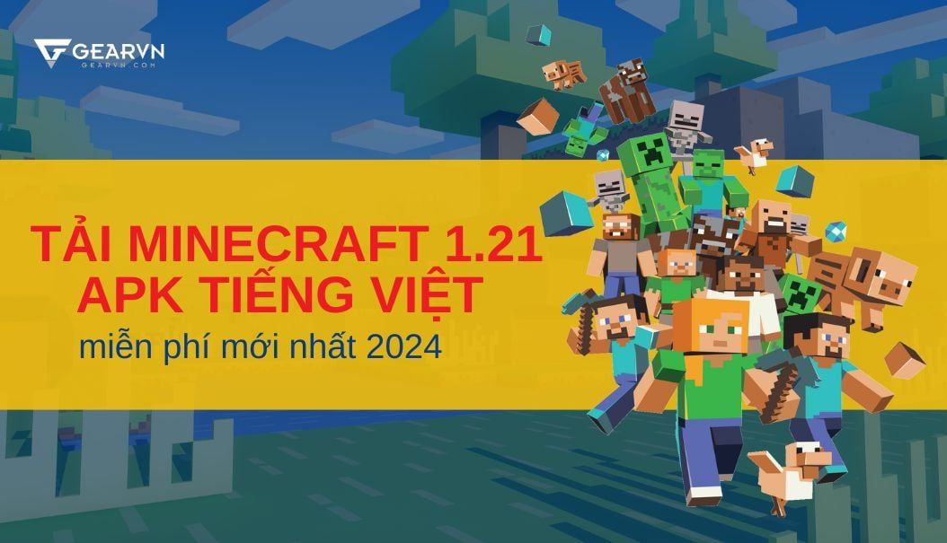 Tải Minecraft 1.21 APK tiếng Việt miễn phí mới nhất 2024