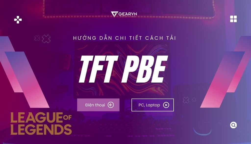 Hướng dẫn cách tải TFT PBE 2025 trên điện thoại, máy tính