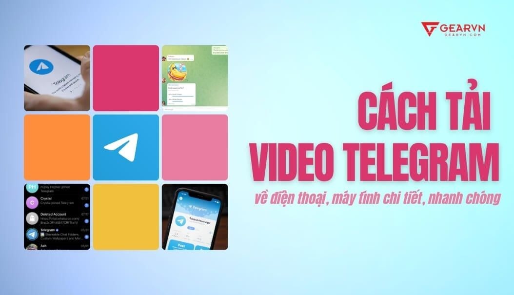 Cách tải video Telegram về điện thoại, máy tính chi tiết, nhanh chóng