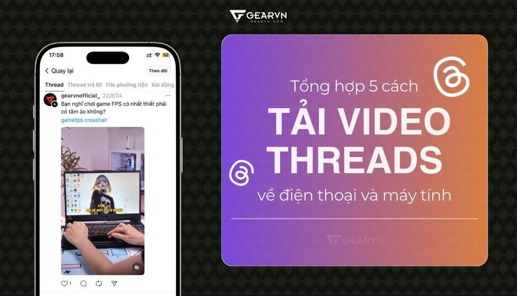 Tổng hợp 5 cách tải video Threads về điện thoại và máy tính