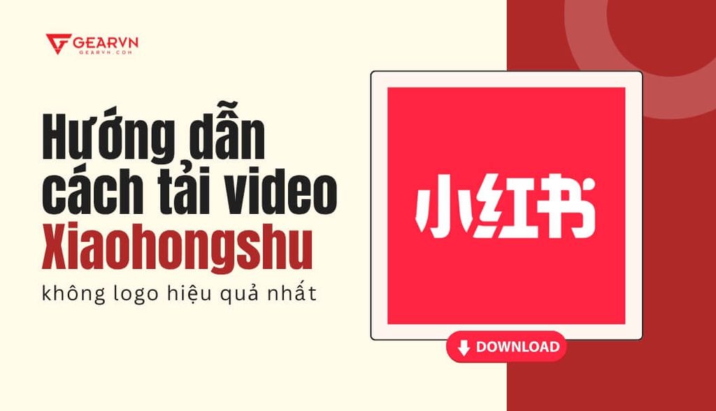 Hướng dẫn cách tải video Xiaohongshu không logo mới nhất 2025
