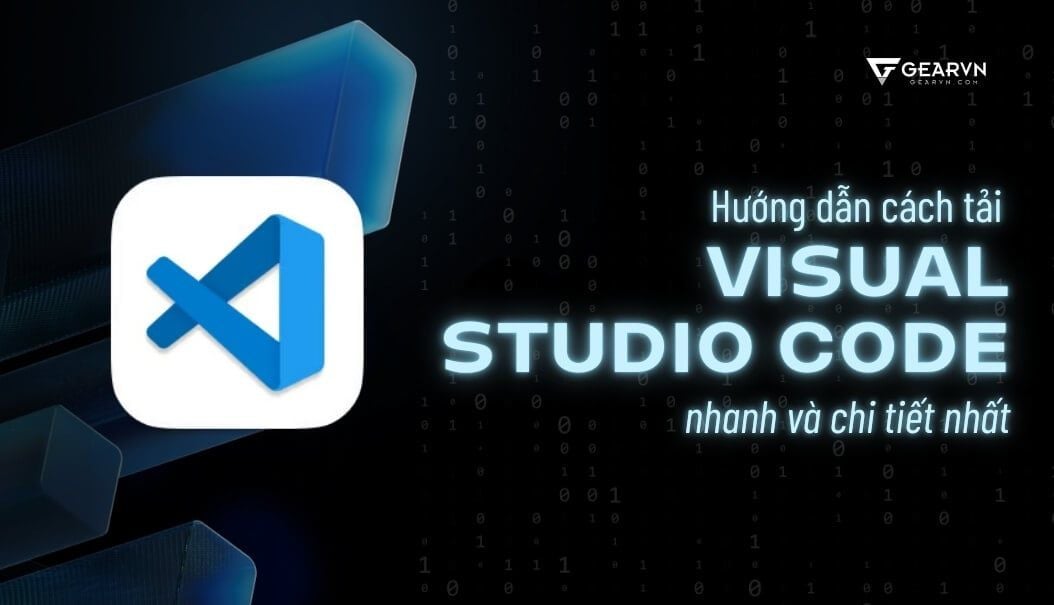 Hướng dẫn cách tải Visual Studio Code nhanh và chi tiết nhất