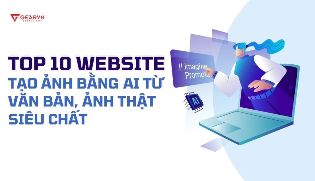 TOP 10 website tạo ảnh bằng AI từ văn bản, ảnh thật siêu chất