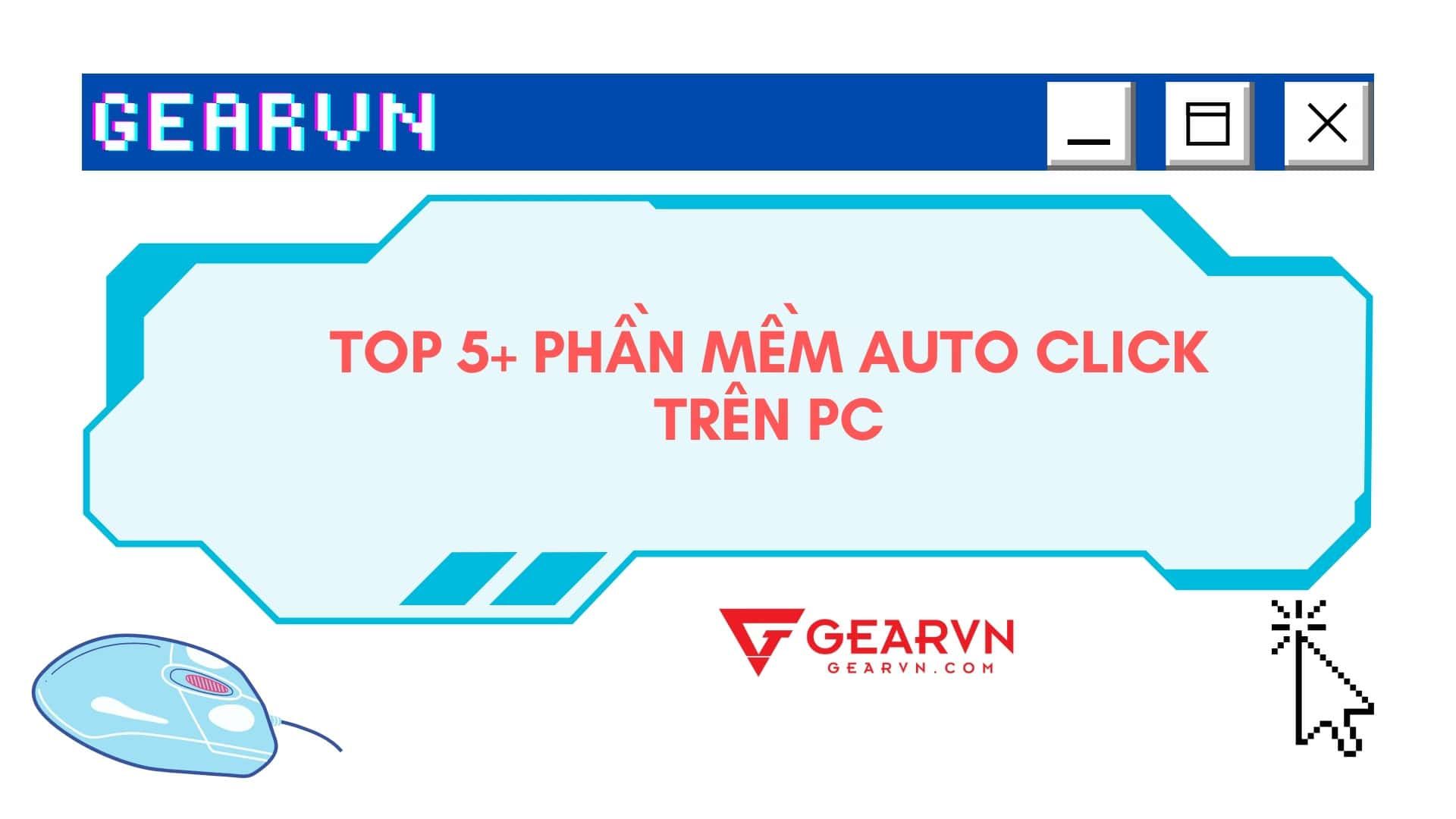 Top 5+ phần mềm auto click miễn phí trên PC và điện thoại