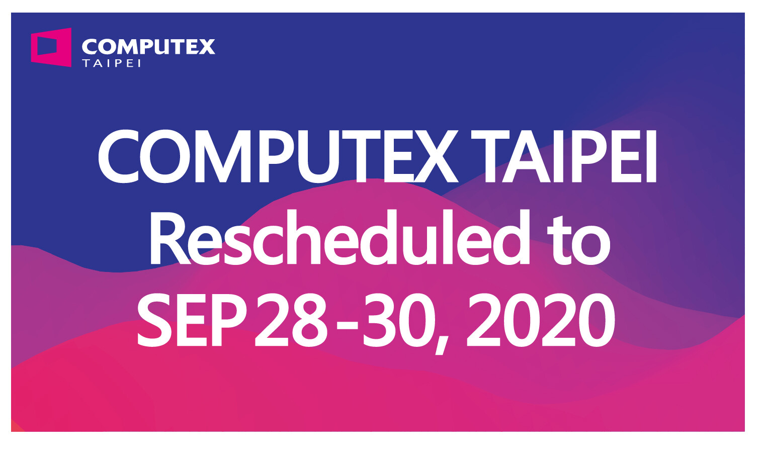 Computex 2020 chính thức bị dời đến 28/9, anh em mê công nghệ sẽ phải chờ lâu rồi