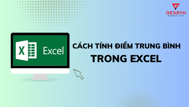 Hướng dẫn cách tính điểm trung bình trong Excel đơn giản