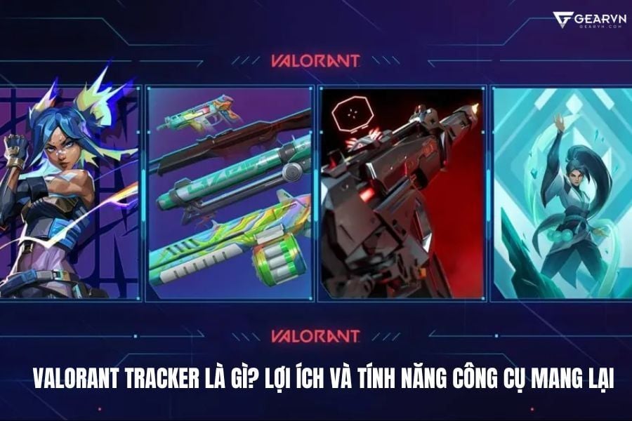 Valorant Tracker là gì? Lợi ích và tính năng công cụ mang lại