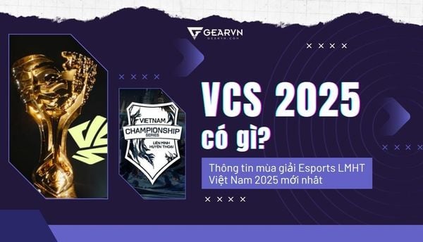 VCS 2025 có gì hot? Tất tật tật về mùa Giải Esports LMHT Việt Nam
