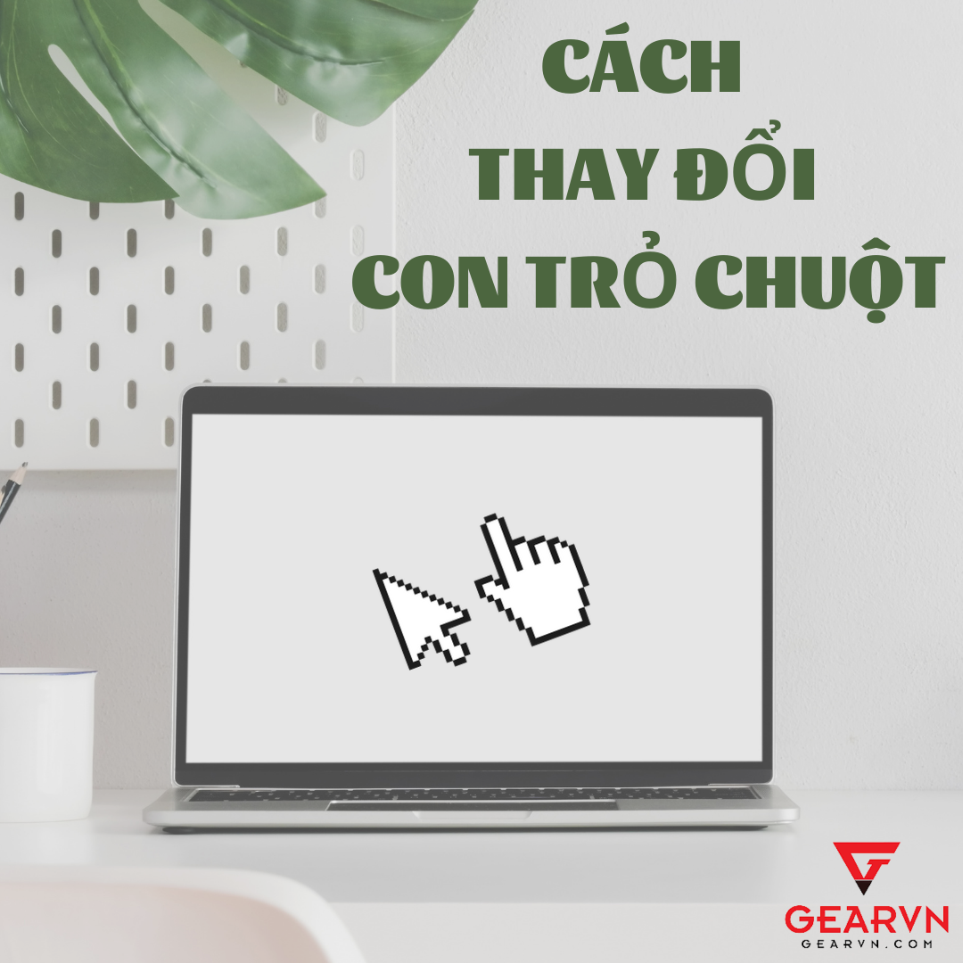 3 cách thay đổi con trỏ chuột cực thú vị ít ai biết