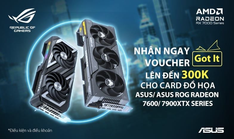 Nhận ngay voucher Got It lên đến 300K khi mua card đồ họa ASUS AMD Radeon RX 7600/7900 XTX Series