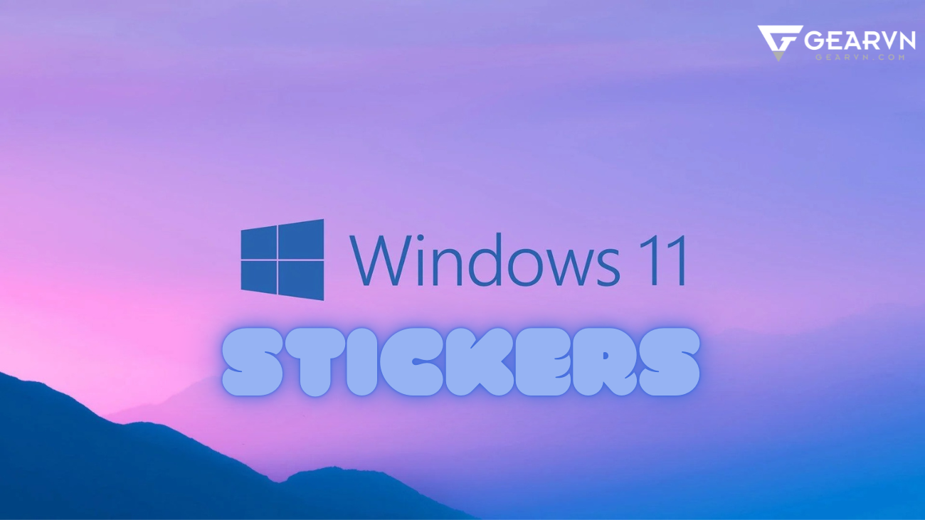 Hướng dẫn thêm Sticker trên màn hình Windows 11