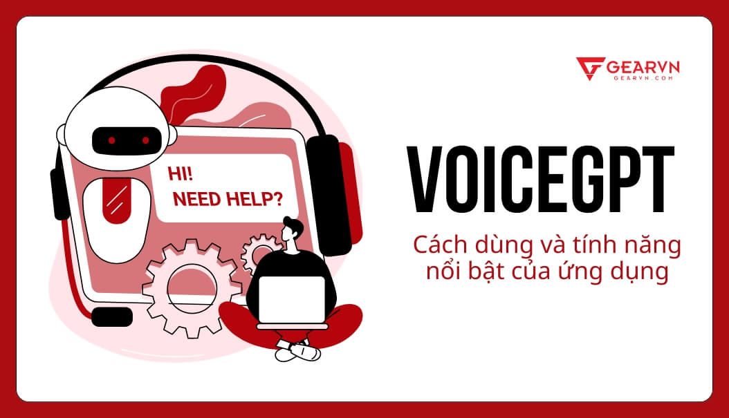 VoiceGPT: Cách dùng và tính năng nổi bật của ứng dụng