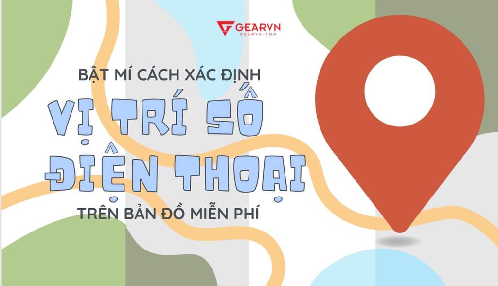 Bật mí cách xác định vị trí số điện thoại trên bản đồ miễn phí