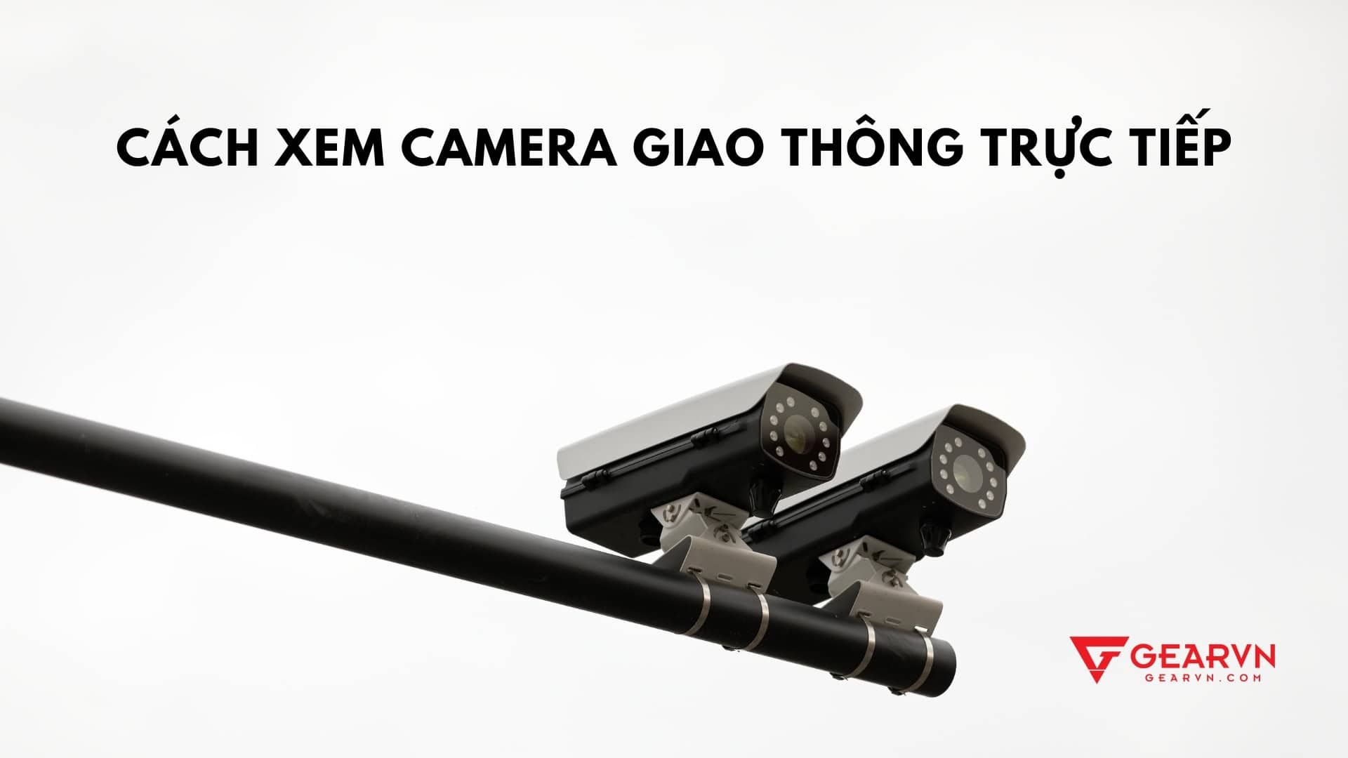 Hướng dẫn cách xem camera giao thông trực tiếp để tránh kẹt xe