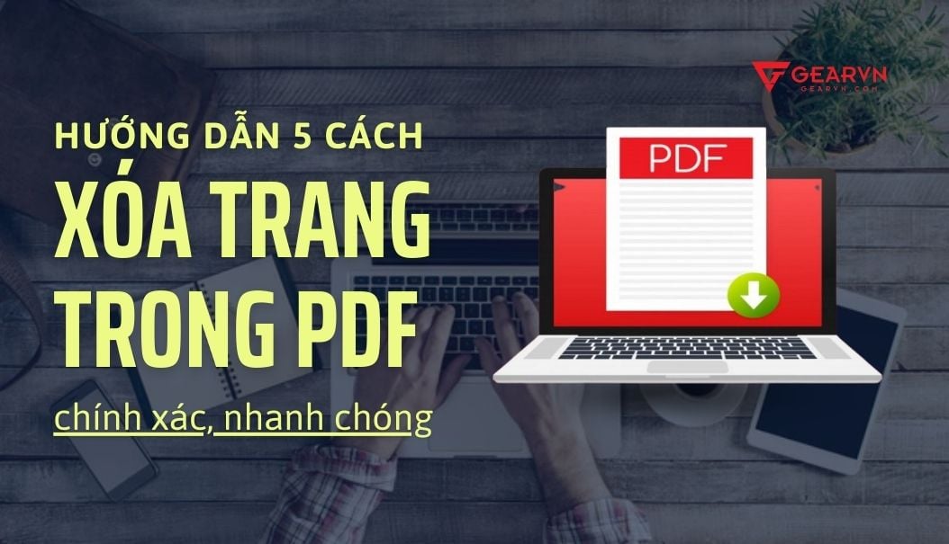 Hướng dẫn 5 cách xóa trang trong PDF chính xác, nhanh chóng