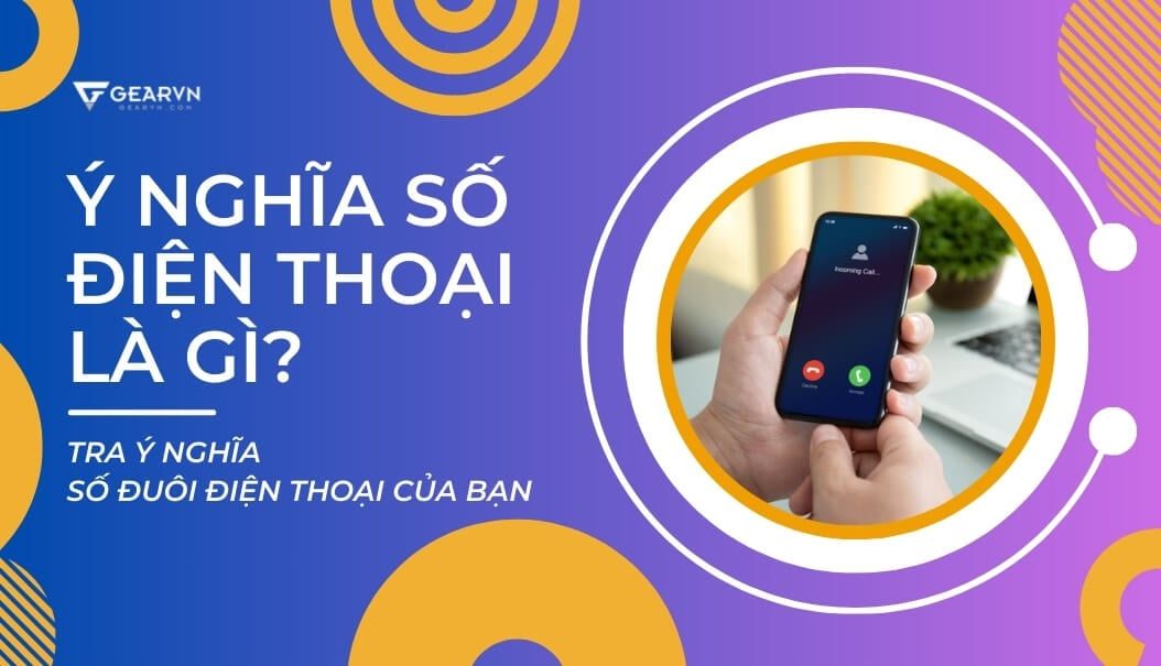 Ý nghĩa số điện thoại là gì? Tra ý nghĩa số đuôi điện thoại của bạn