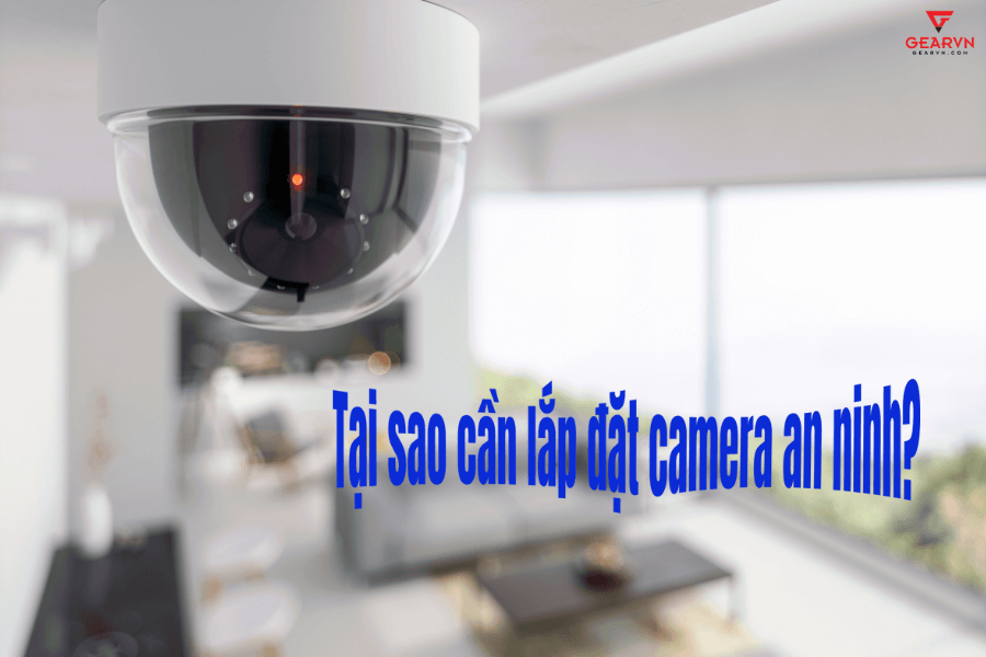 GEARVN - Lưu ý vàng khi lắp đặt camera an ninh cho gia đình